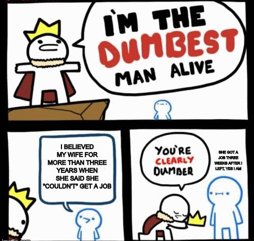 DUNBEST FEUA BELIEVED MY WIFE FOR MORE THAN THREE YEARS WHEN SHE SAID SHE