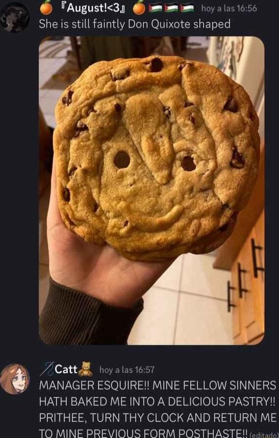 TAugust3 1oyalas 1656 She is still faintly Don Quixote shaped g Catt hoyalastest i MANAGER ESQUIRE MINE FELLOW SINNERS HATH BAKED ME INTO A DELICIOUS PASTRY PRITHEE TURN THY CLOCK AND RETURN ME TO MINE PREVIOUS FORM POSTHASTE
