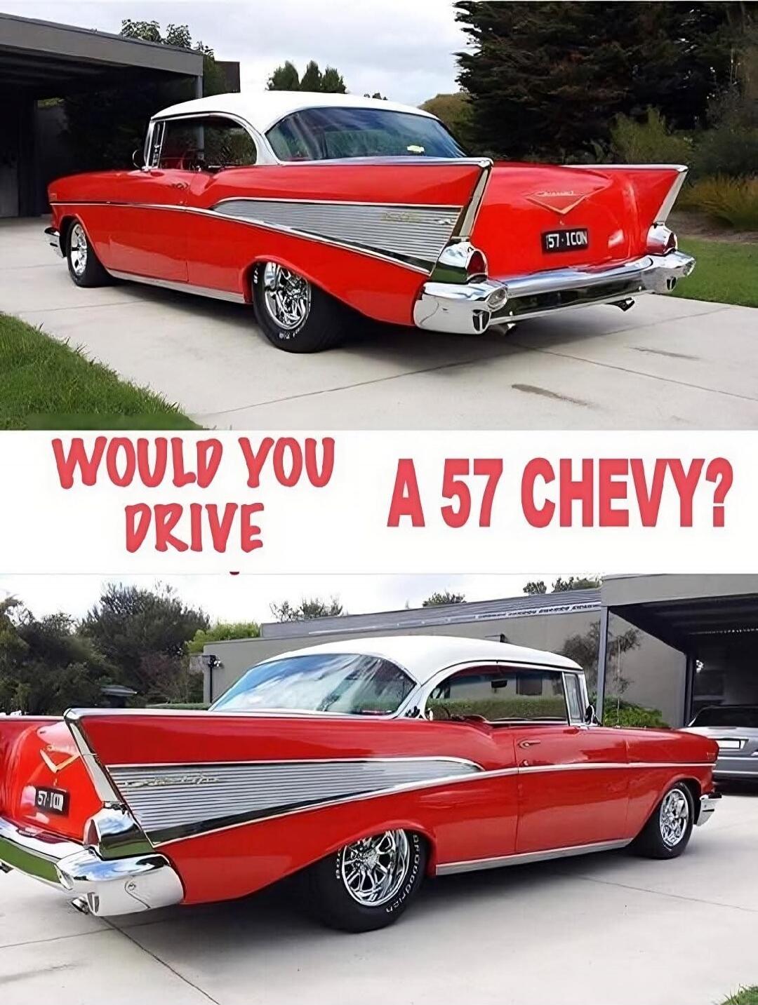 WOULD YOU DRIVE A 57 CHEVY? 57-ICON