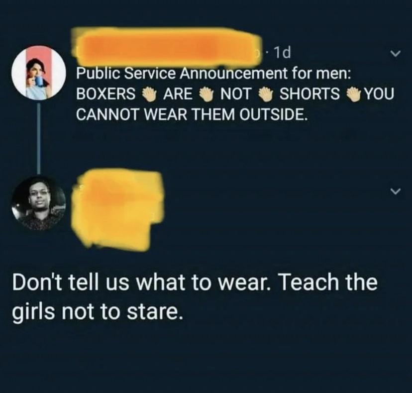 1d v ublic Service Announcement for men BOXERS ARE NOT SHORTS YOU CANNOT WEAR THEM OUTSIDE Dont tell us what to wear Teach the o BN o1 R 1 N