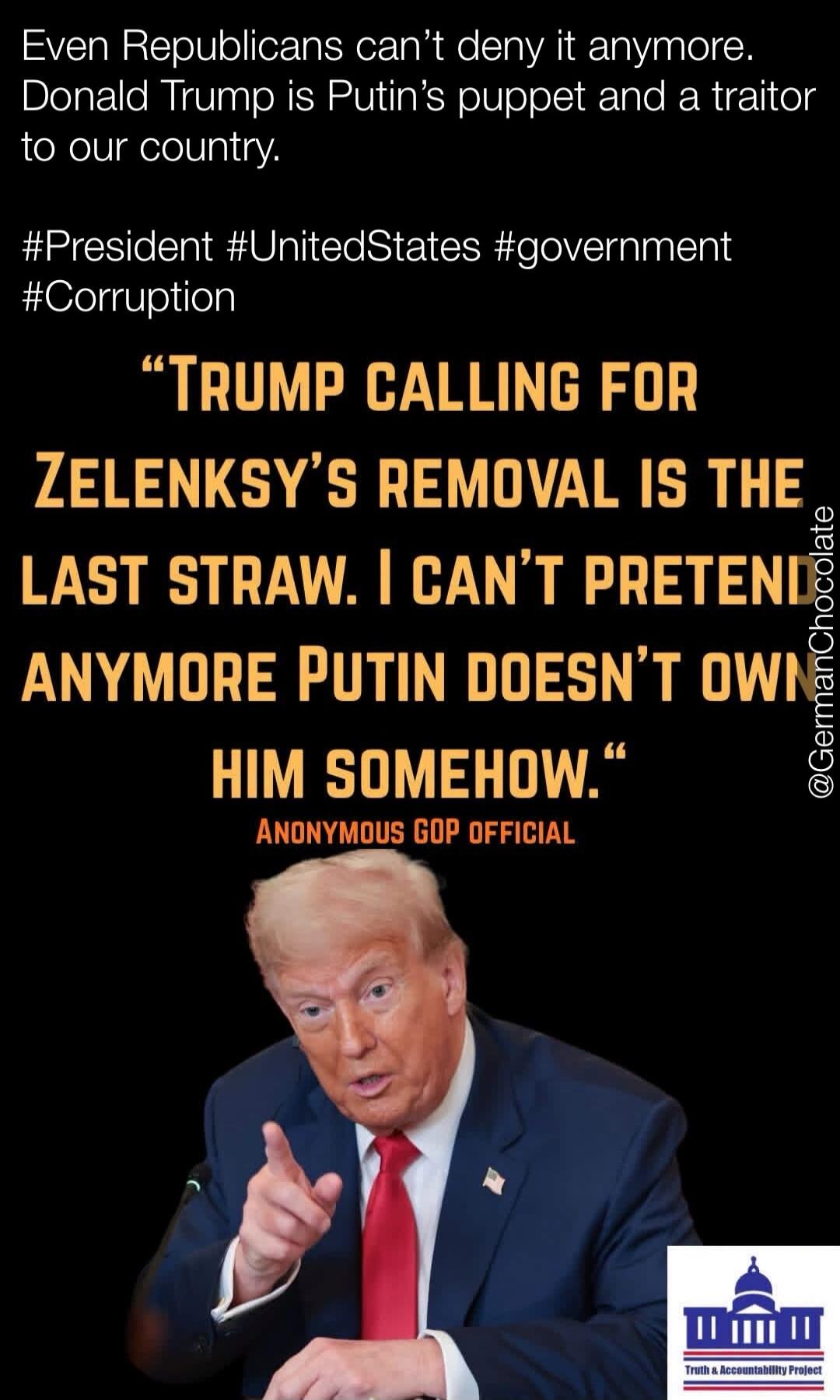 Even Republicans can't deny it anymore. Donald Trump is Putin's puppet and a traitor to our country. TRUMP CALLING FOR ZELENSKY'S REMOVAL IS THE LAST STRAW. I CAN'T PRETEND ANYMORE PUTIN DOESN'T OWN HIM SOMEHOW. ANONYMOUS GOP OFFICIAL