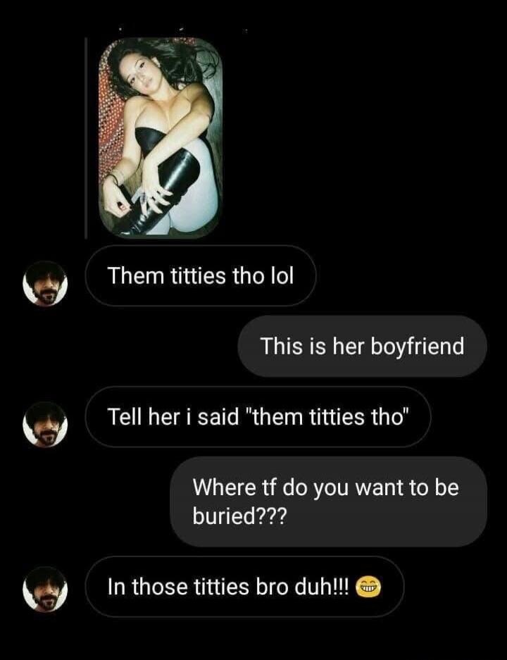 Them titties tho lol. This is her boyfriend. Tell her I said 