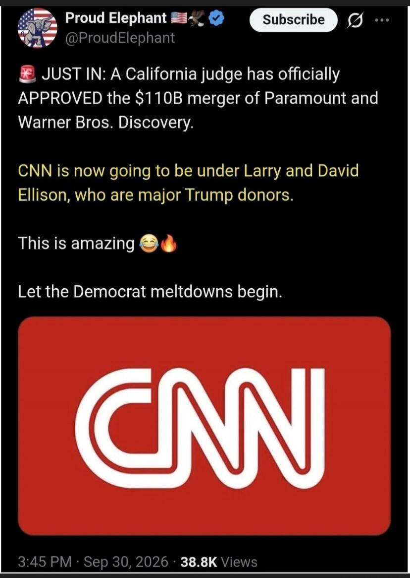 Proud Elephant @ProudElephant JUST IN: A California judge has officially APPROVED the $110B merger of Paramount and Warner Bros. Discovery. CNN is now going to be under Larry and David Ellison, who are major Trump donors. This is amazing 😂🔥 Let the Democrat meltdowns begin. CNN 3:45 PM · Sep 30, 2026 · 38.8K Views