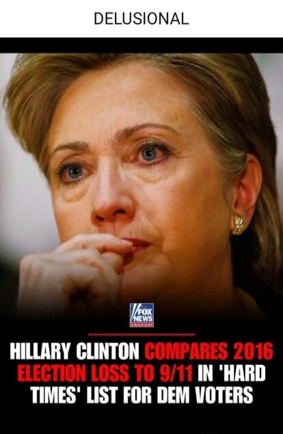 DELUSIONAL HILLARY CLINTON COMPARES 2016 ELECTION LOSS TO 9/11 IN 'HARD TIMES' LIST FOR DEM VOTERS FOX NEWS CHANNEL