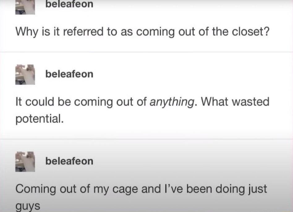 Dbeleateon Why is it referred to as coming out of the closet E4 beteateon It could be coming out of anything What wasted potential 4 veteateon