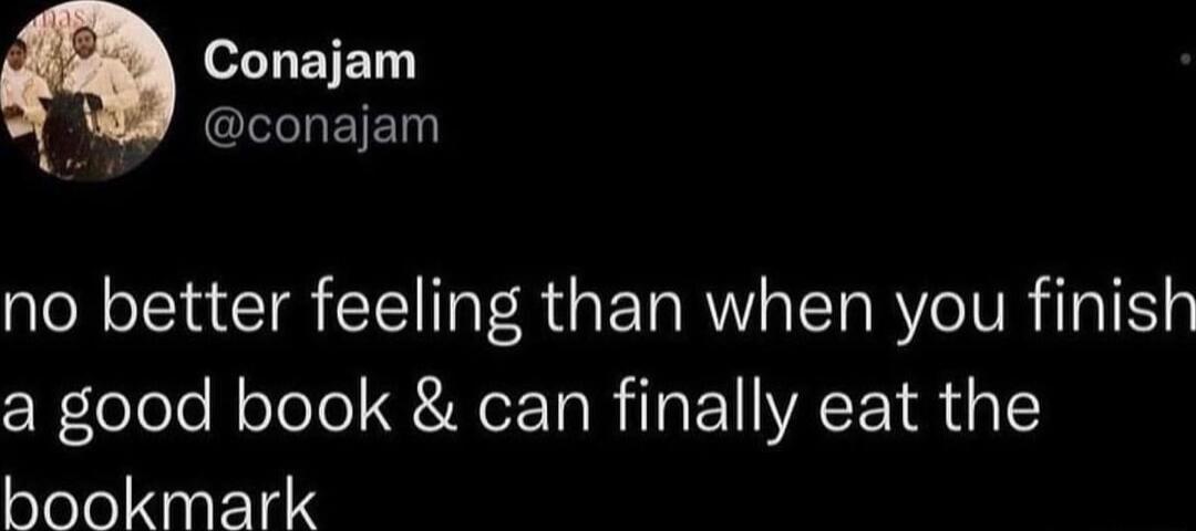 ETEN I LEIE no better feeling than when you finish a good book can finally eat the bookmark