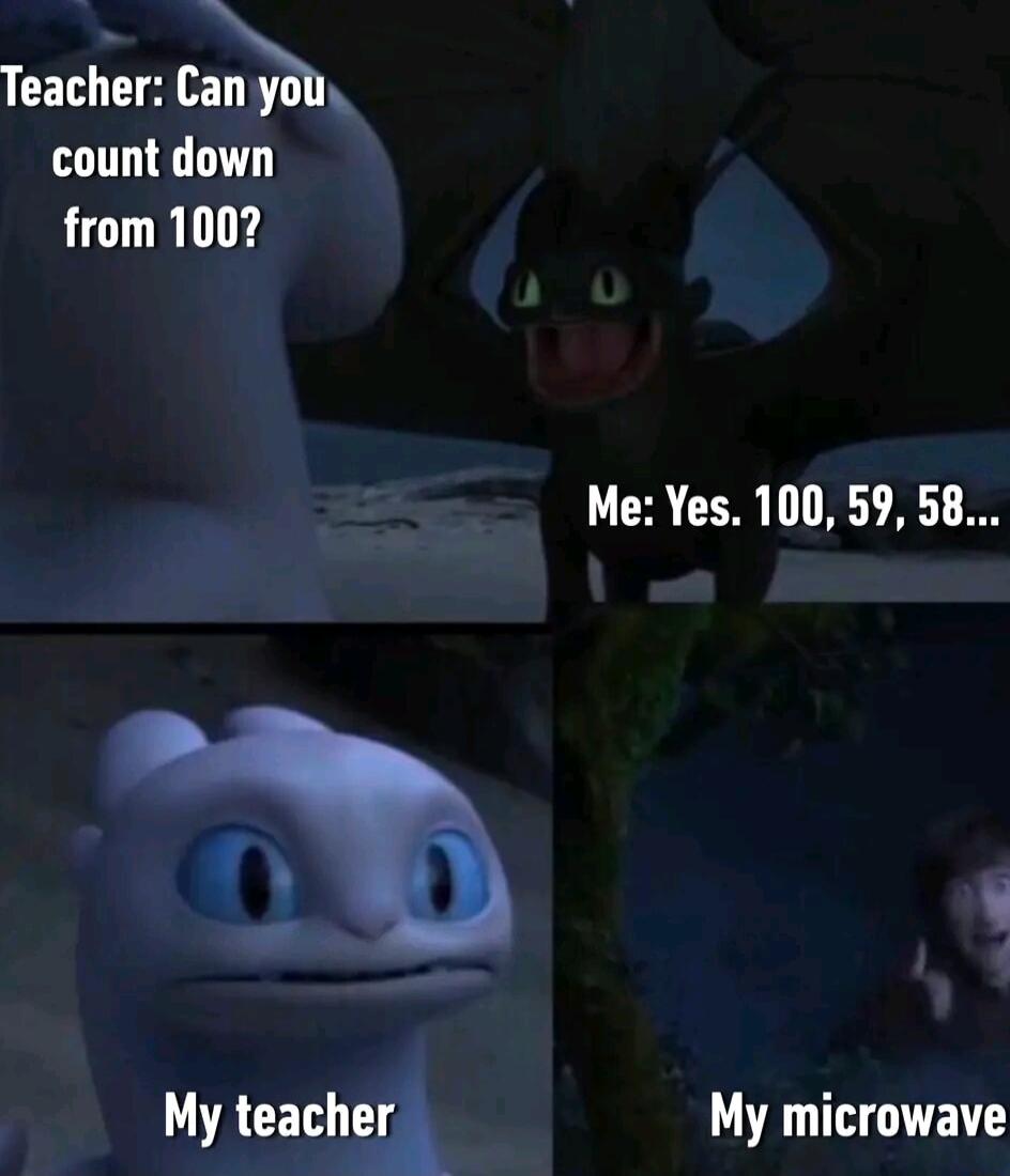 Tealer Can yob count down from 100 Me Yes 100 59 58 AL My teach My microwave