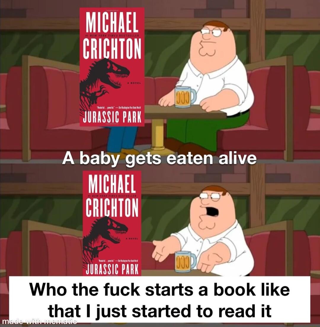 MICHAEL CRICHTON JURRSSIE PRRK A baby gets eaten alive MIGHAEL _ CRICHTON Who the fuck starts a book like that just started to read it