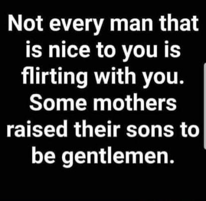 VTT BT R G P is nice to you is T RV GRTITR Some mothers raised their sons to be gentlemen