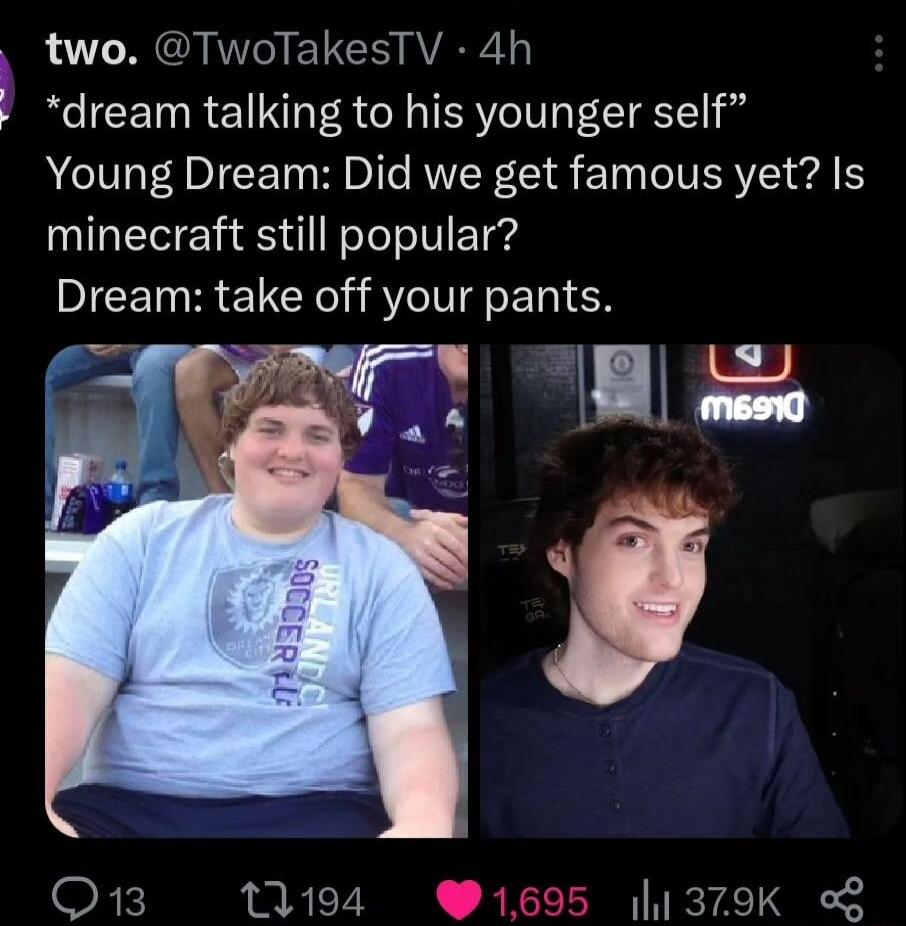 two TwoTakesTV 4h dream talking to his younger self Young Dream Did we get famous yet Is minecraft still popular Dream take off your pants 2T B Q1 1194 379Kk