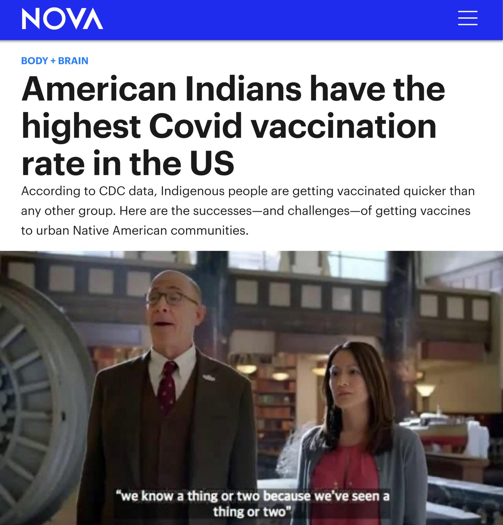 NO BODY BRAIN American Indians have the highest Covid vaccination rate in the US According to CDC data Indigenous people are getting vaccinated quicker than any other group Here are the successesand challengesof getting vaccines to urban Native American communities we know a thing or two because weve seen a thing or two