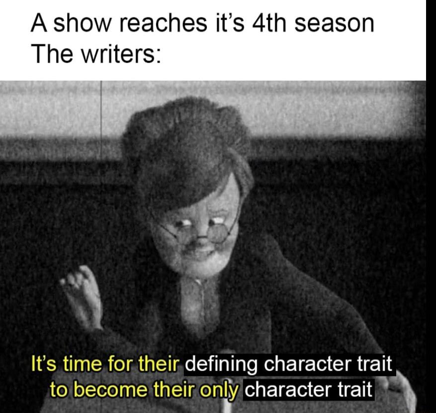 A show reaches its 4th season The writers ir defining character trait heir miify GIEIECIRED
