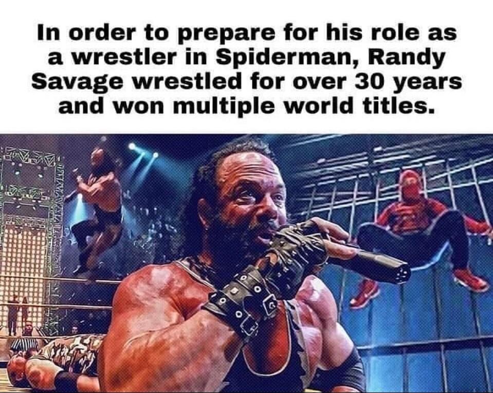 In order to prepare for his role as a wrestler in Spiderman Randy Savage wrestled for over 30 years and won multiple world titles