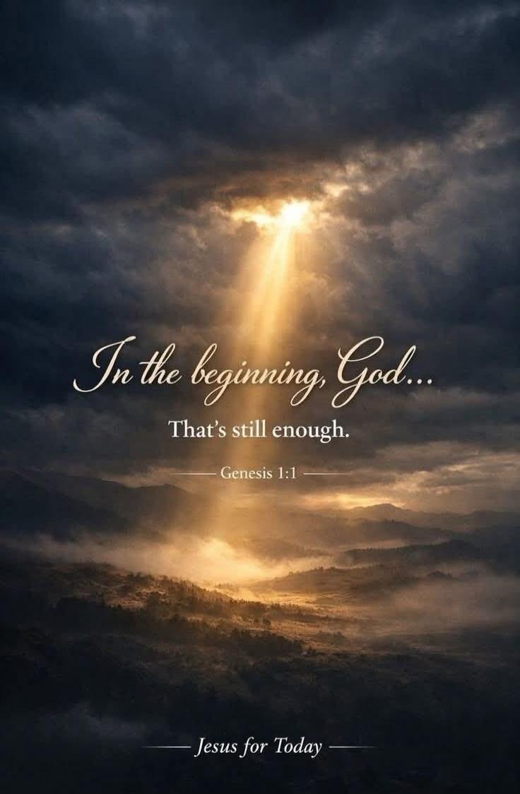 In the beginning, God... That's still enough. Genesis 1:1 Jesus for Today