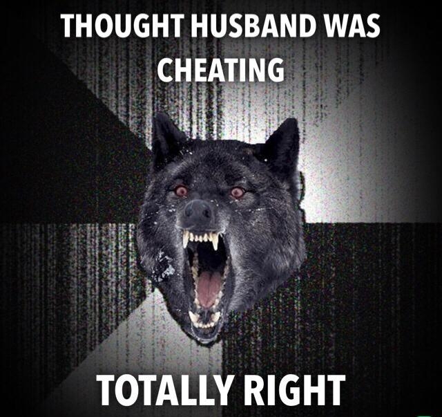 THOUGHT HUSBAND WAS ATIN TOTALLY RIGHT p