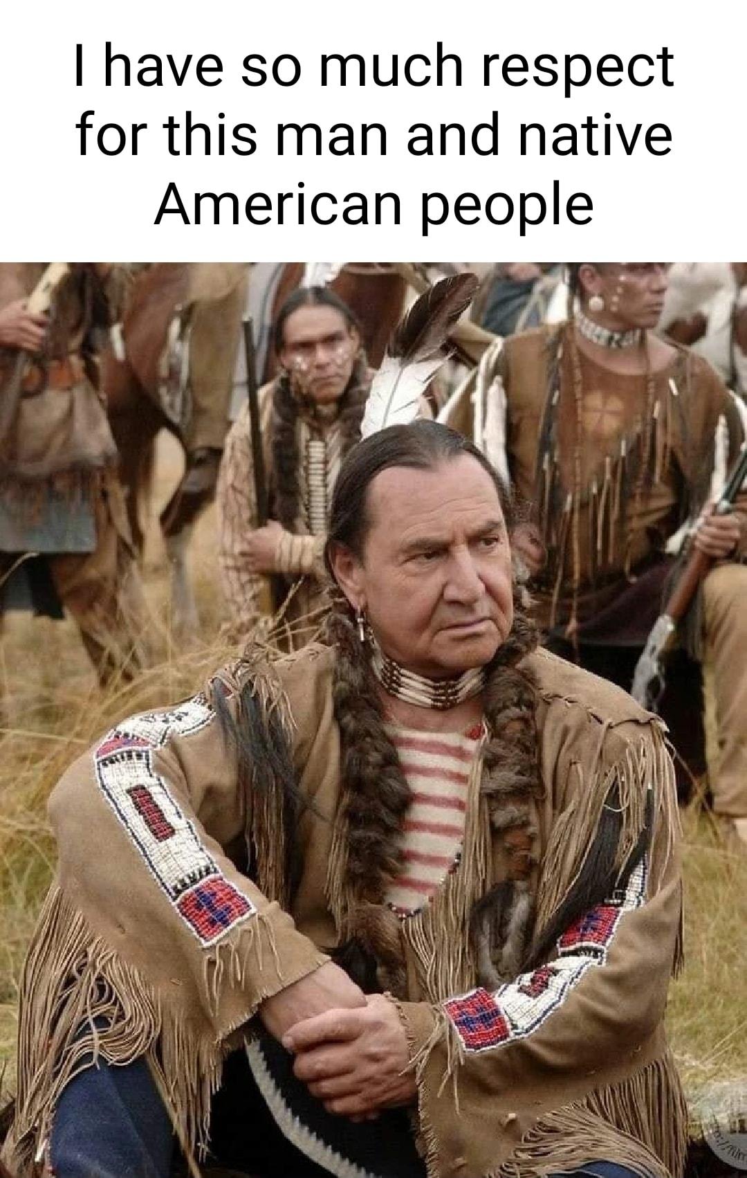have so much respect for this man and native American people r3