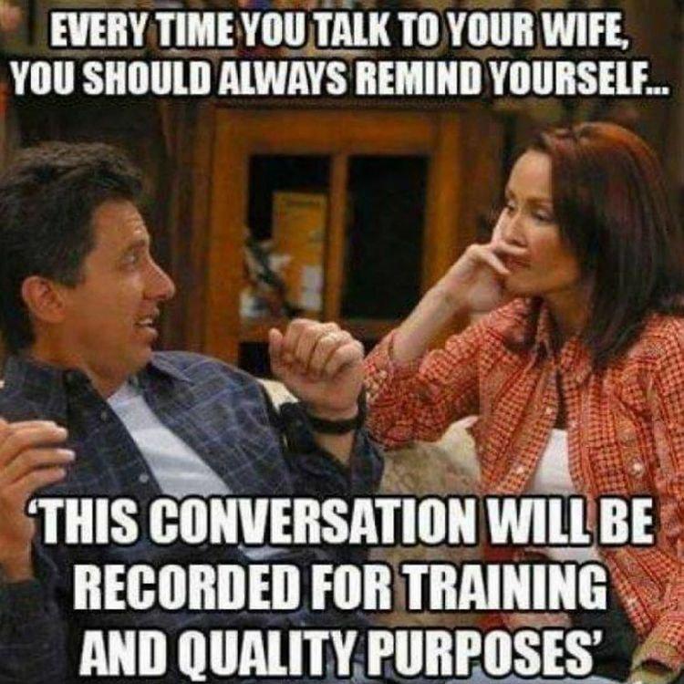 EVERY TIME YOUTALK TO YOUR WIFE YOU SHOULD ALWAYS REMIND YOURSELF THIS GIIIWEBSATIIIH Wlll BE RECORDED FOR TRAINING i AND QUALITYPURPOSES