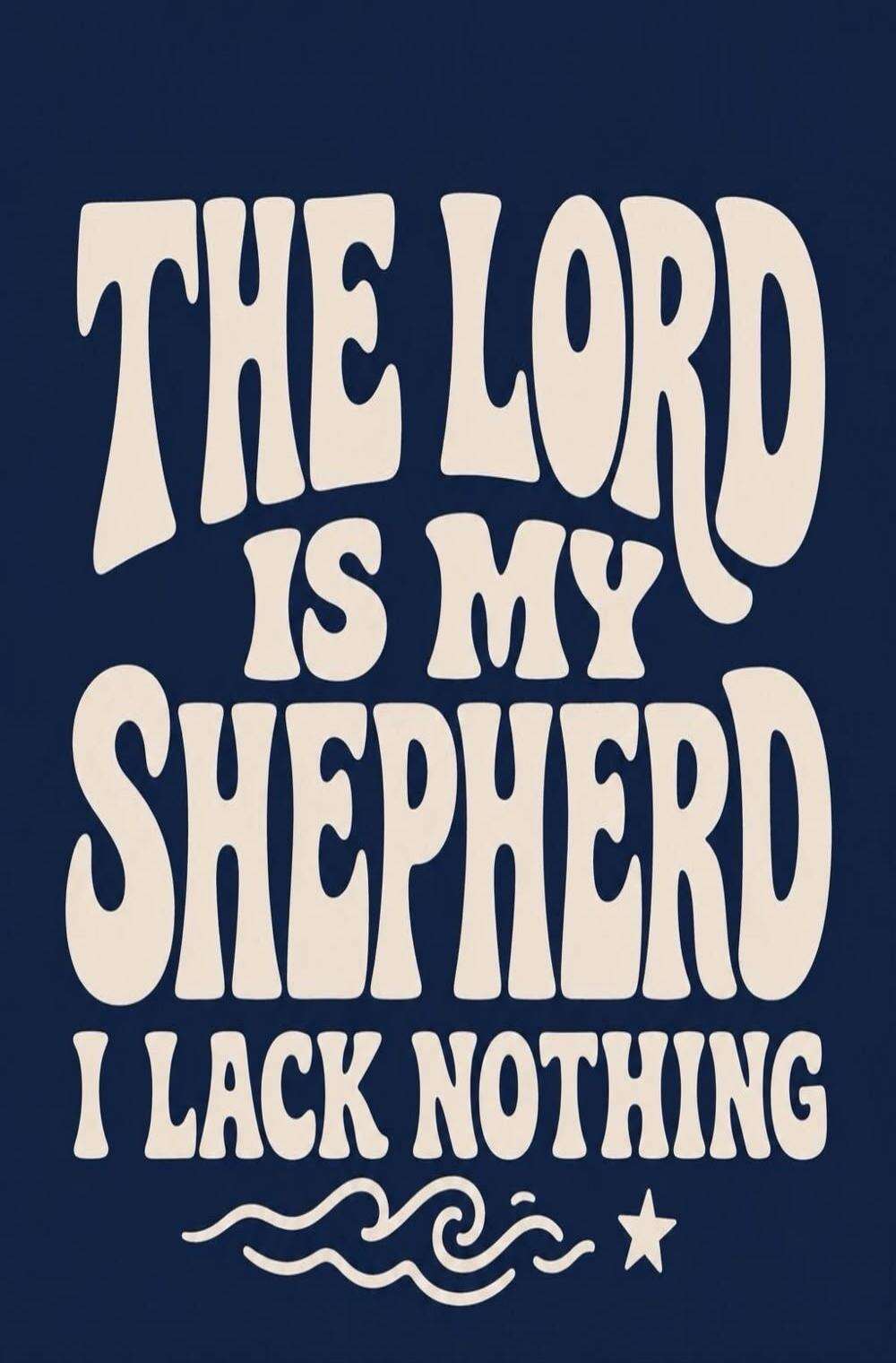 THE LORD IS MY SHEPHERD I LACK NOTHING