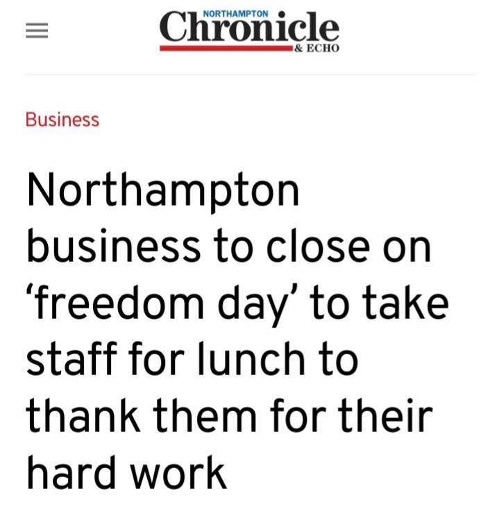 Chronicle Business Northampton business to close on freedom day to take staff for lunch to thank them for their hard work