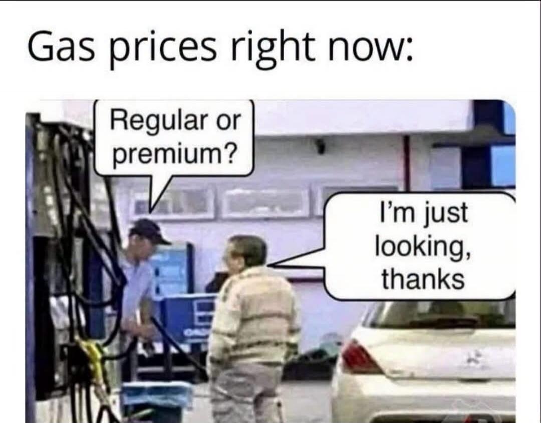 Gas prices right now: Regular or premium? I'm just looking, thanks