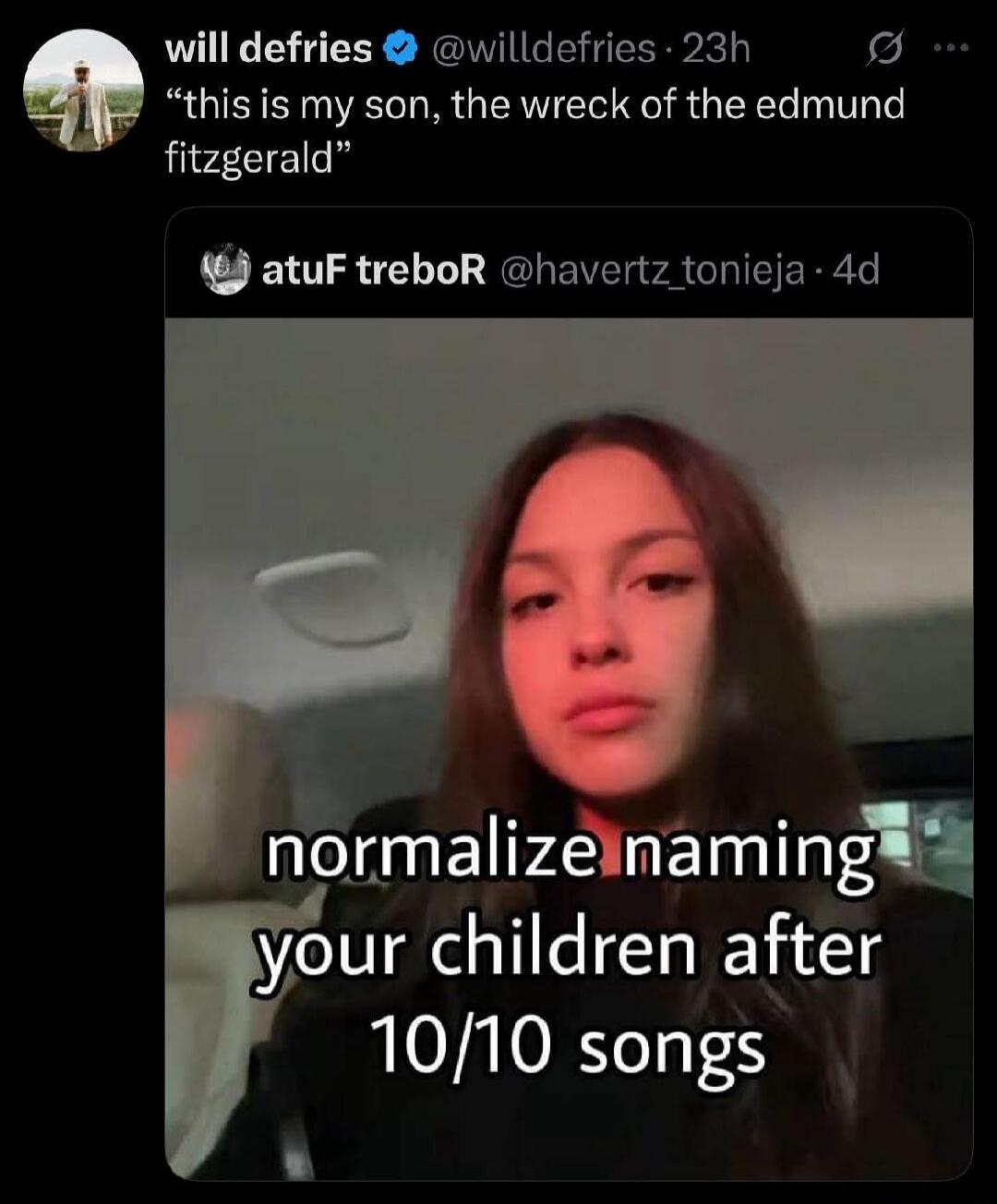 this is my son, the wreck of the edmund fitzgerald
normalize naming your children after 10/10 songs