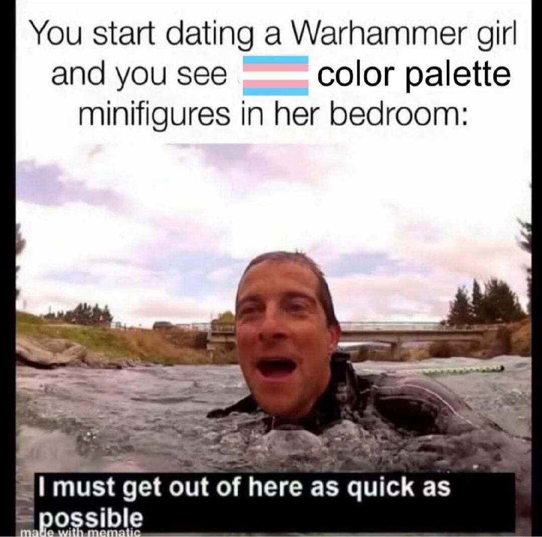 You start dating a Warhammer girl and you see [transgender flag] color palette minifigures in her bedroom: I must get out of here as quick as possible