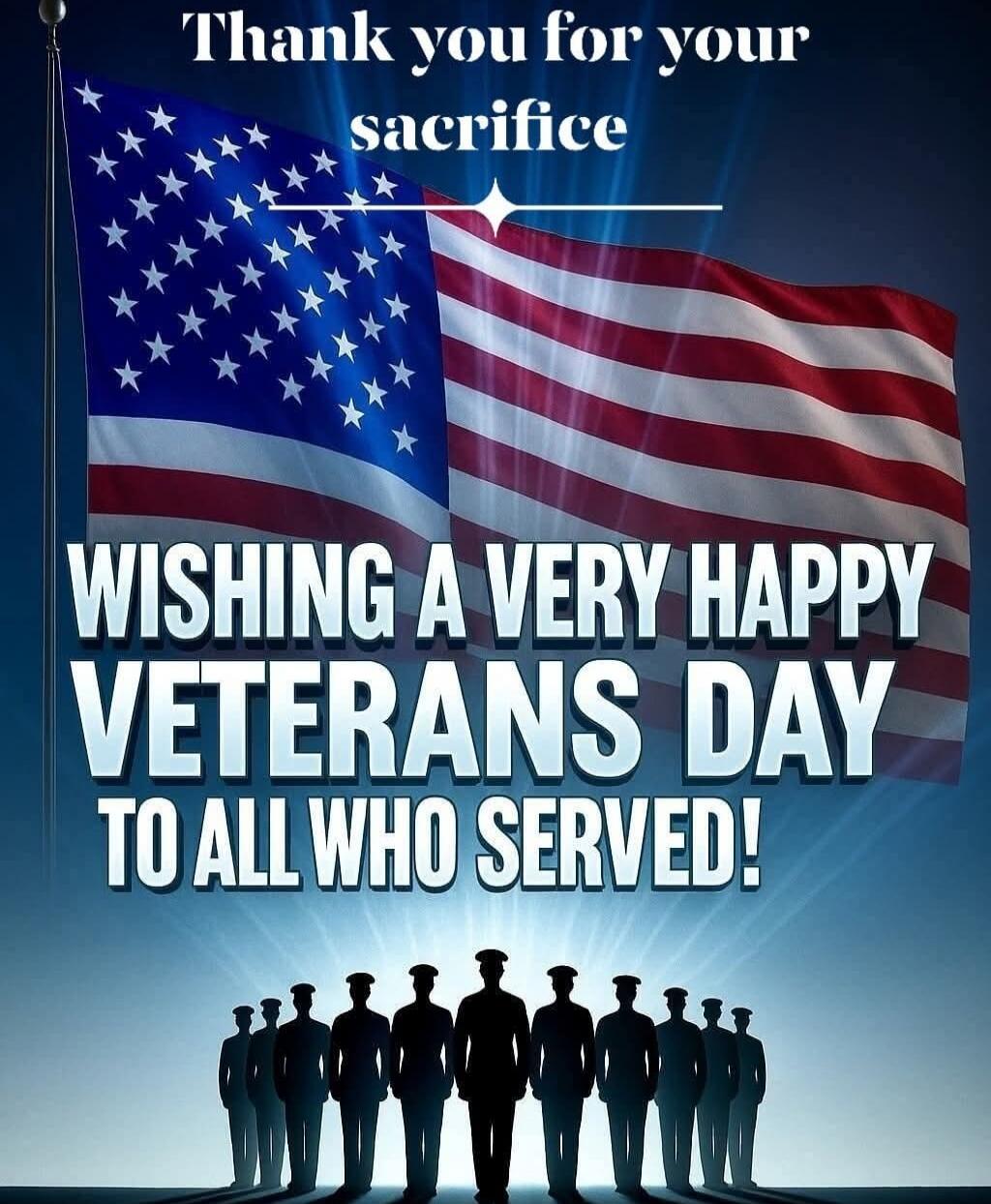 Thank you for your sacrifice
WISHING A VERY HAPPY VETERANS DAY TO ALL WHO SERVED!