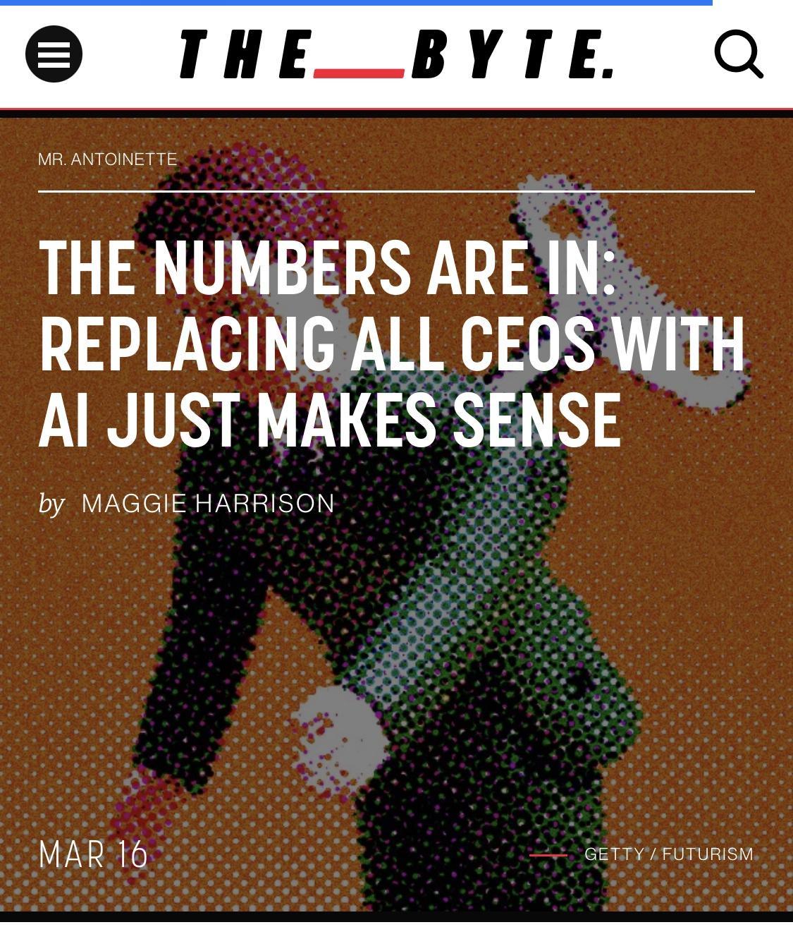 THE_BYTE Q THE NUMBERS ARE IN REPLACING ALL CEOS WITH Al JUST MAKES SENSE by MAGGIE HARRISON MAR16