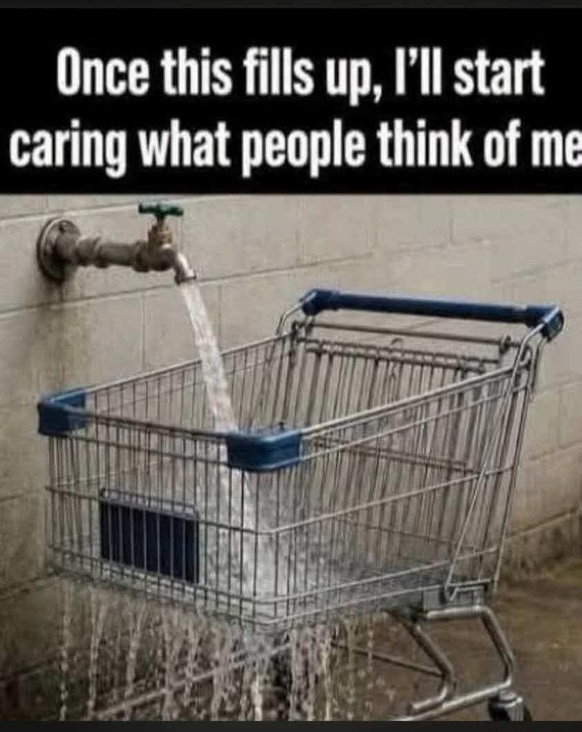 Once this fills up, I'll start caring what people think of me
