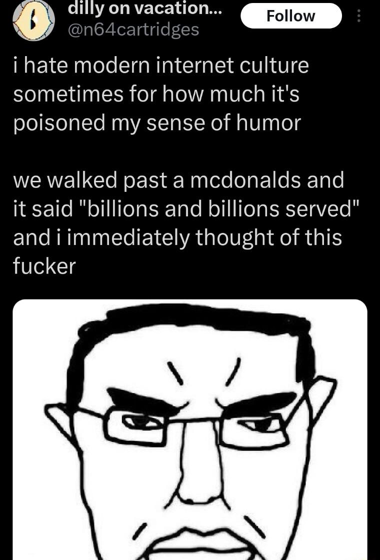 IR RTE Tz 14 y B i hate modern internet culture sometimes for how much its poisoned my sense of humor VNG N ERS Ragtele oTa 1 e EFTale Lo ol TTeTa ERTaTe Roll T E TaV T iy and i immediately thought of this fucker