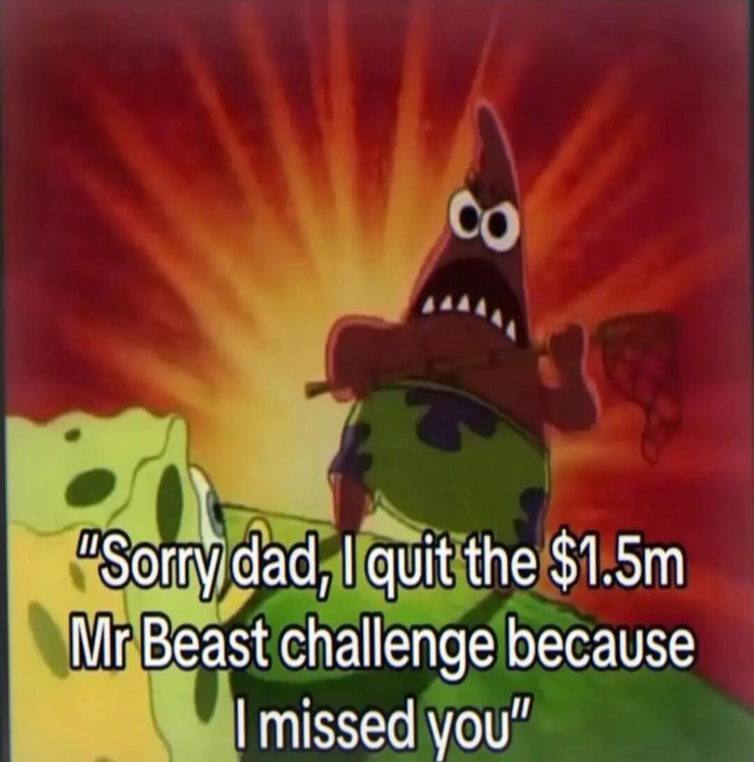 Sorry dad, I quit the $1.5m Mr Beast challenge because I missed you