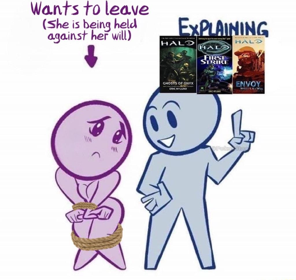 Wants 1o leave She is being held against heruil