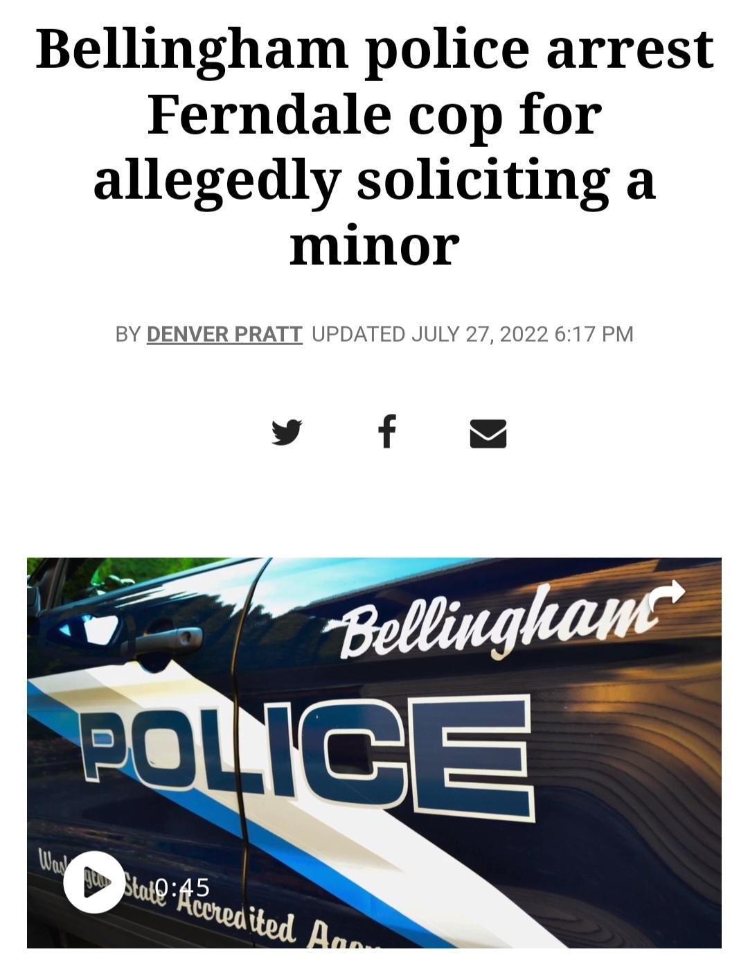 Bellingham police arrest Ferndale cop for allegedly soliciting a minor BY DENVER PRATT UPDATED JULY 272022 617 PM