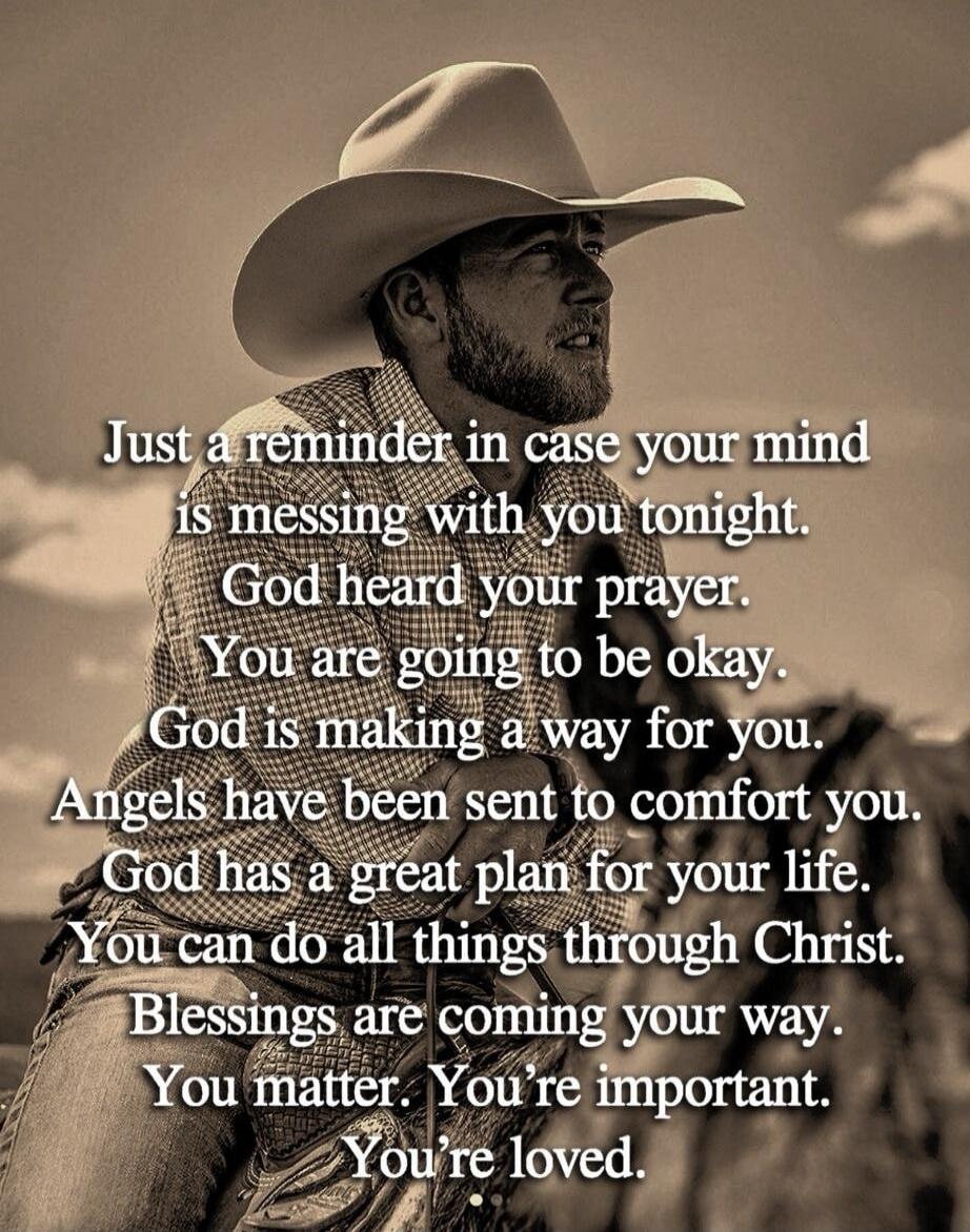 Just a reminder in case your mind is messing with you tonight. God heard your prayer. You are going to be okay. God is making a way for you. Angels have been sent to comfort you. God has a great plan for your life. You can do all things through Christ. Blessings are coming your way. You matter. You're important. You're loved.