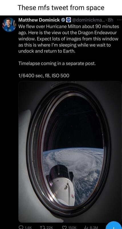 These mfs tweet from space Matthew Dominick dominickm h We flew over Hurricane Milton about 90 minutes ago Here is the view out the Dragon Endeavour window Expect lots of images from this window as this is where Im sleeping while we wait to undock and return to Earth Timelapse coming in a separate post 16400 sec f8 ISO 500