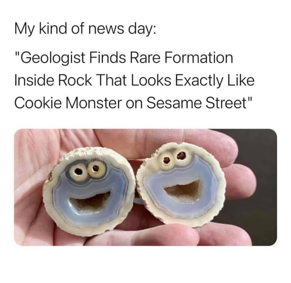 My kind of news day Geologist Finds Rare Formation Inside Rock That Looks Exactly Like Cookie Monster on Sesame Street