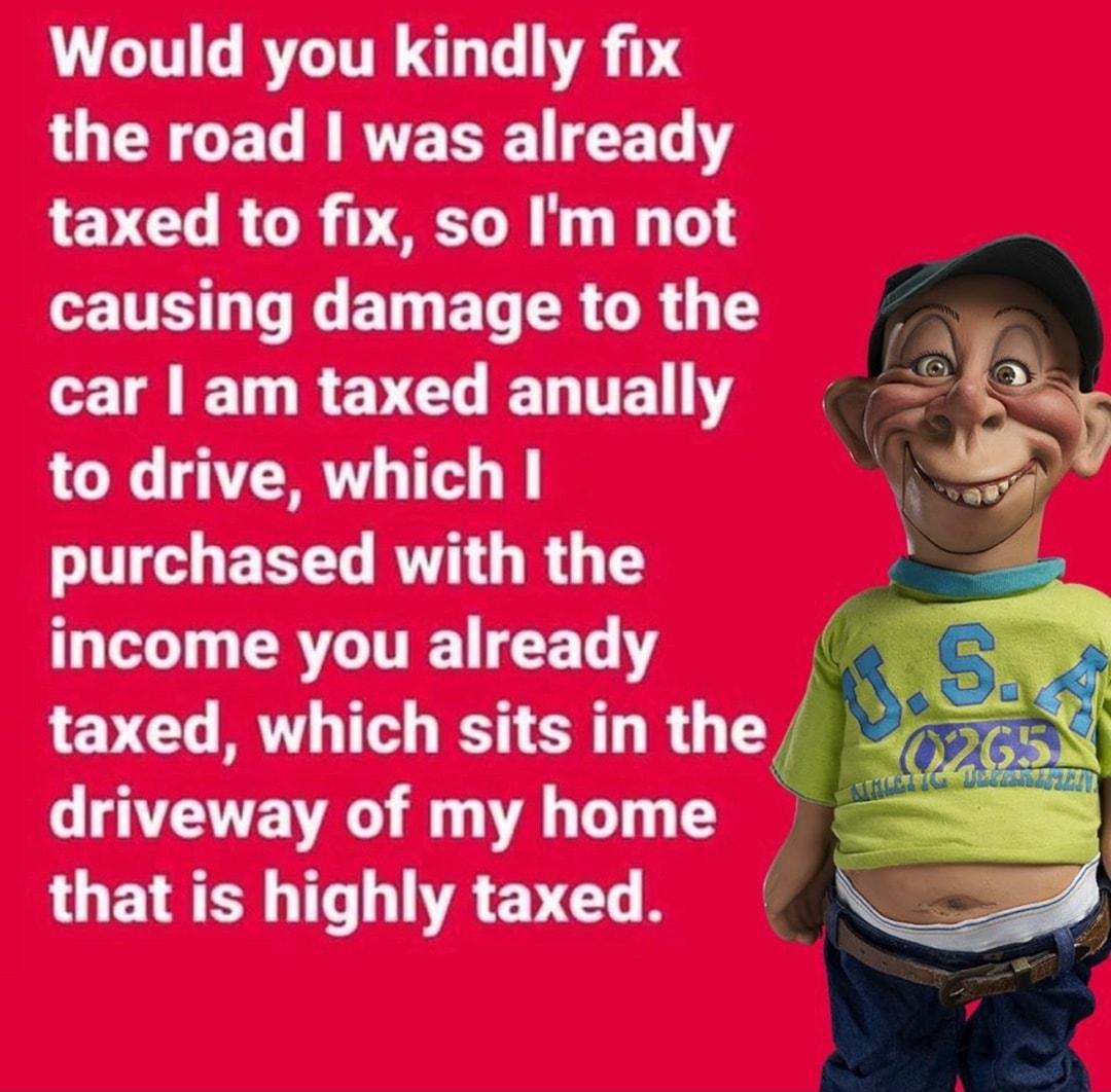 U TN G RYGITE L VA TS LGN GET B RTETE T EVCURORIVECT NN N CETTS TG ET N ET CRGR G TS CETR TRV CLIET TR to drive which purchased with the income you already taxed which sits in the G TNE R f A DT that is highly taxed