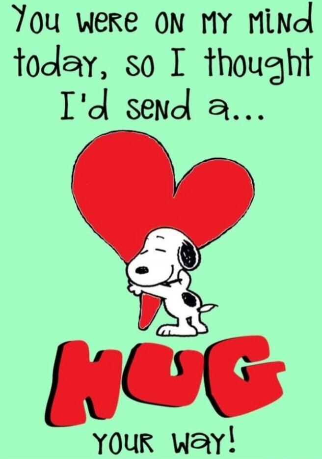 You were on my mind today, so I thought I'd send a... HUG YOUR WAY!