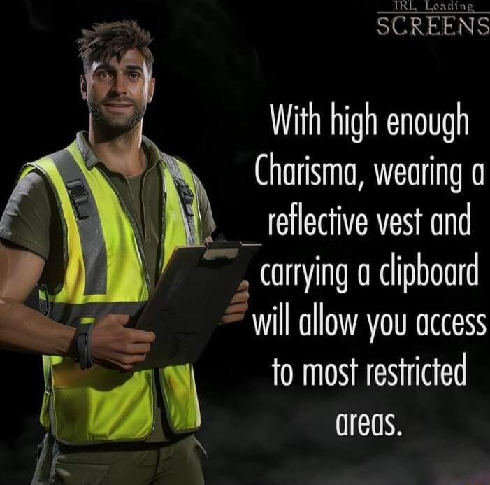 HaE With high enough Charisma wearing a reflective vest and carrying a clipboard willcllow you occess fo mos eresstrided
