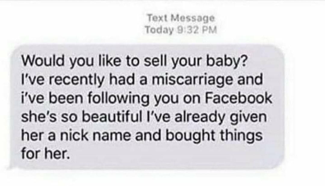 Would you like to sell your baby Ive recently had a miscarriage and ive been following you on Facebook shes so beautiful Ive already given her a nick name and bought things for her