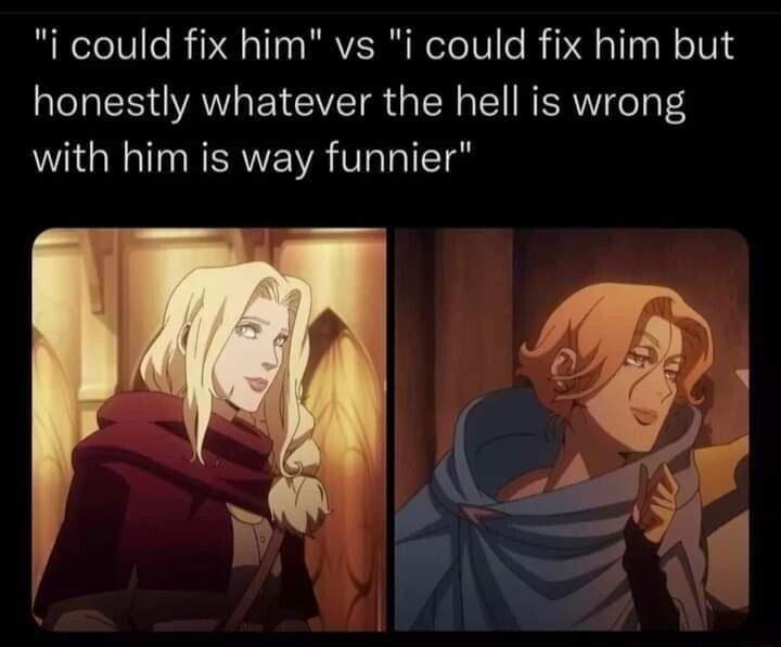 i could fix him vs i could fix him but honestly whatever the hell is wrong with him is way funnier