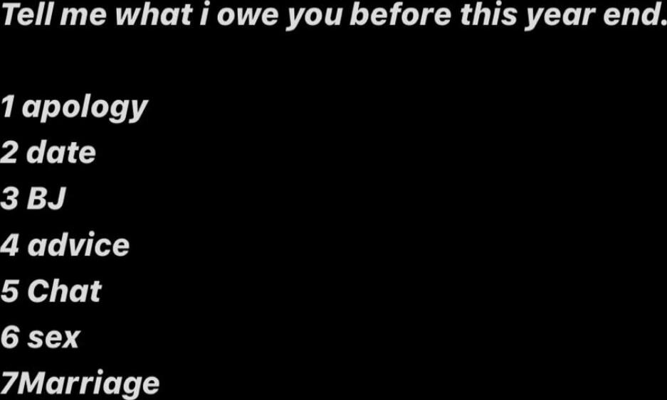 Tell me what i owe you before this year end.

1 apology
2 date
3 BJ
4 advice
5 Chat
6 sex
7Marriage