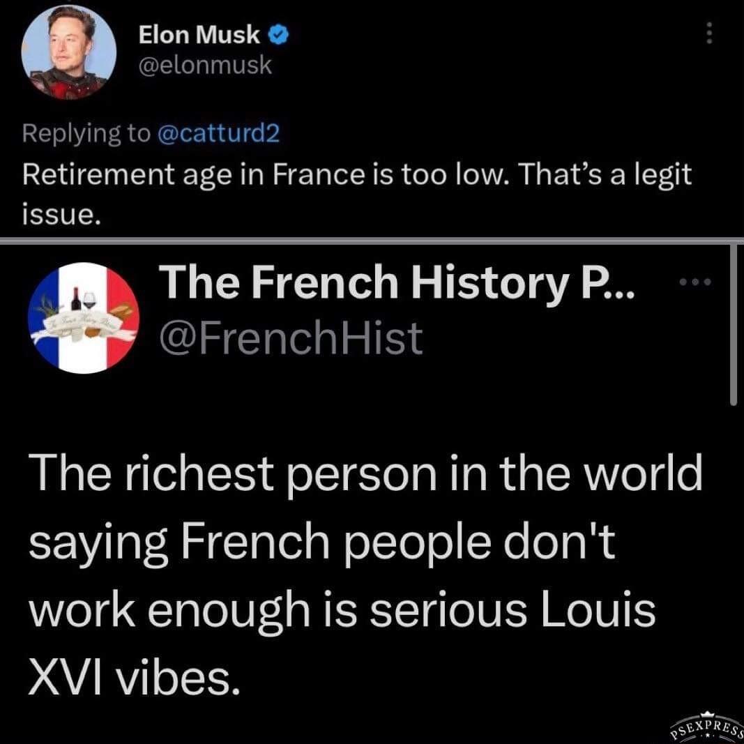 Elon Musk elonmusk LS Replying to catturd2 Retirement age in France is too low Thats a legit issue The French History P FrenchHist The richest person in the world saying French people dont work enough is serious Louis DARYISIER