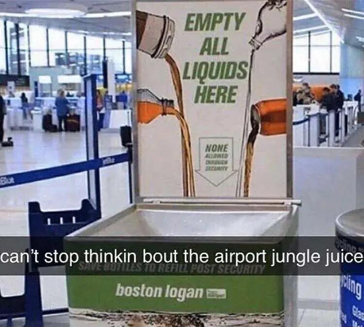 ant stop thinkin bout the airport jungle juice oy