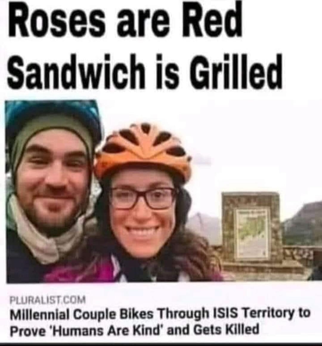 Roses are Red Sandwich is Grilled PLURALIST COM Millennial Couple Bikes Through ISIS Territory to Prove Humans Are Kind and Gets Killed