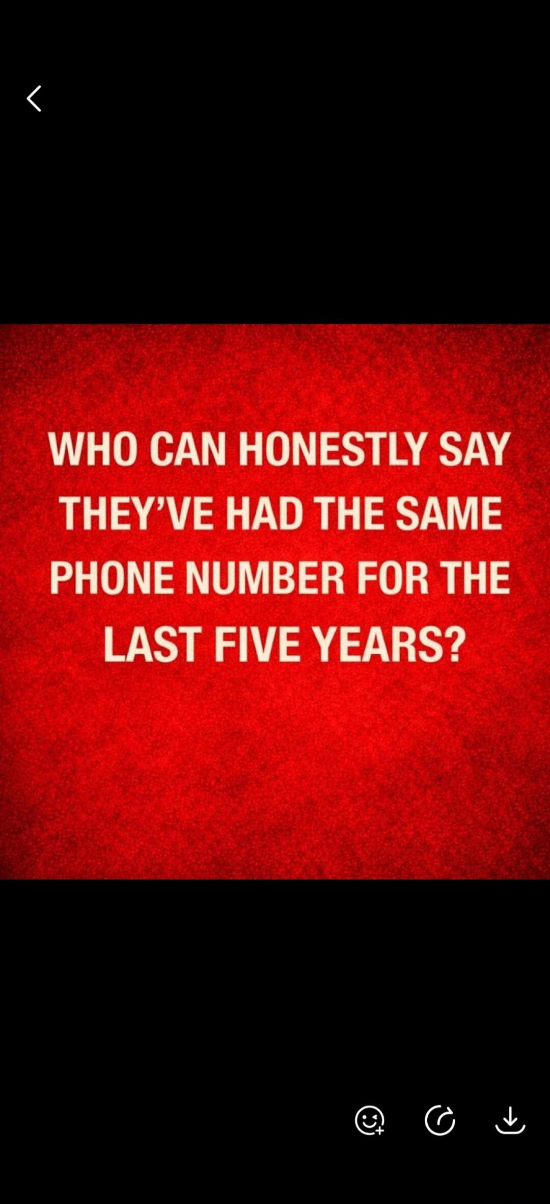 WHO CAN HONESTLY SAY THEY'VE HAD THE SAME PHONE NUMBER FOR THE LAST FIVE YEARS?