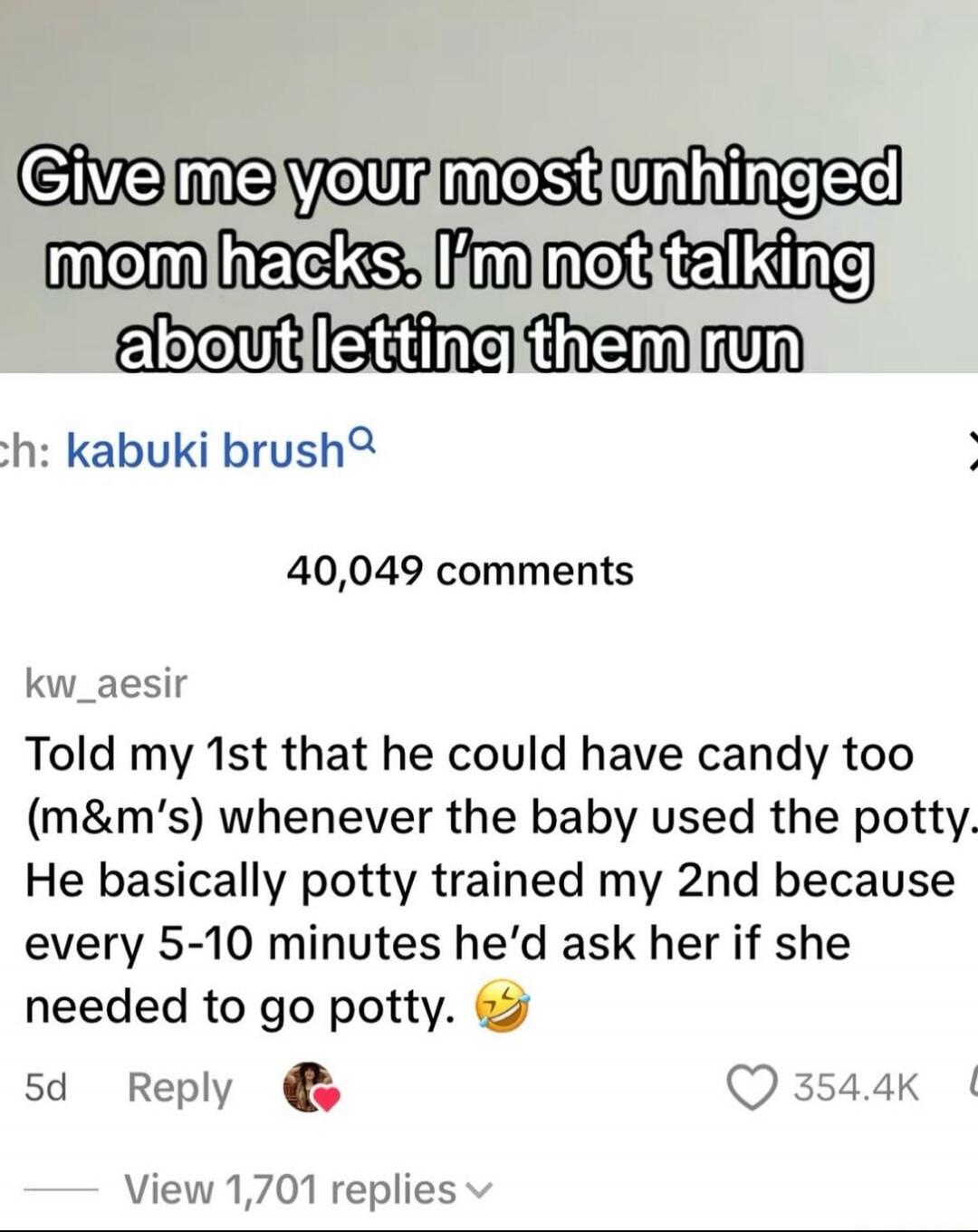 Give me your most unhinged mom hacks. I'm not talking about letting them run. Told my 1st that he could have candy too (m&m's) whenever the baby used the potty. He basically potty trained my 2nd because every 5-10 minutes he'd ask her if she needed to go potty.