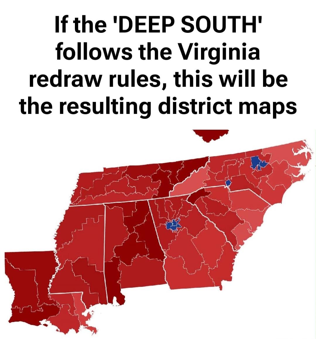 If the 'DEEP SOUTH' follows the Virginia redraw rules, this will be the resulting district maps