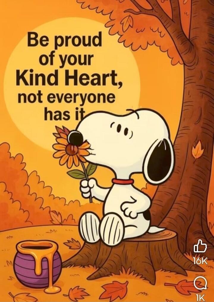 Be proud of your Kind Heart, not everyone has it