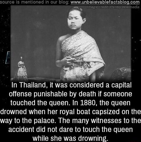 wwwunbelievablefactsblogcom In Thalland it was con3dered EXETIE offense punishable by death if someone touched the queen In 1880 the queen drowned when her royal boat capsized on the VEVACRGEREIECEI G R EUVAN G ERRERR ORI accident did not dare to touch the queen while she was drowning